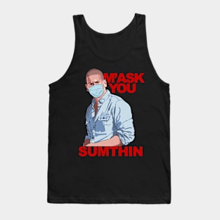 M'ask You Sumthin Tank Top